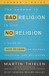 The Answer to Bad Religion Is Not No Religion - Leader's Guide